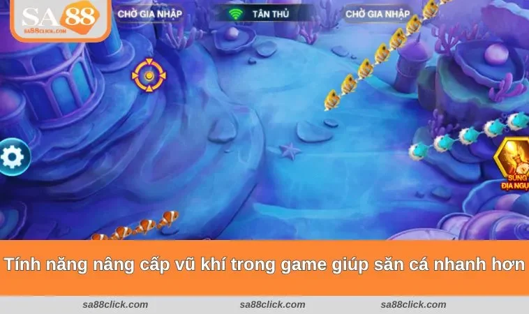 ban ca sa88 3 Tính năng nâng cấp vũ khí trong game giúp săn cá nhanh hơn